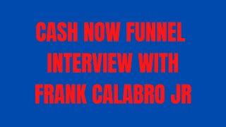 Frank Calabro Jr Interview | Cash Now Funnel