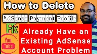 How to Delete AdSense Payment Profile | Fix You Already have an Existing Adsense account Issue