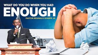 Pastor Reginald Sharpe Jr " What Do You Do When You Had Enough "