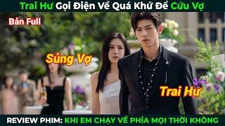 [Review Phim] Trai Hư Gọi Điện Về Quá Khứ Để Cứu Vợ | Bản Full | Tóm Tắt Phim Ngôn Tình Hay 2024