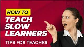 Teaching Slow Learners Effectively |Teaching Strategies for Slow Learners