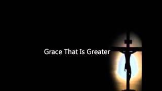 Grace That Is Greater