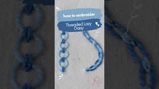 How to Embroider Threaded Lazy Daisy Stitch | Quick Tutorial