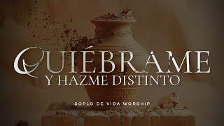 SOPLO DE VIDA WORSHIP- QUIEBRAME Y HAZME DISTINTO