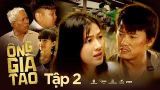 TẬP 2 | ÔNG GIÀ TAO -  Quách Ngọc Tuyên, Trung Dân, Oanh Kiều, bé Si, bé Cao Thuỳ Linh,...