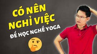 Có nên nghỉ việc để làm Huấn luyện viên Yoga - Cách để có mức thu nhập cao với nghề Yoga