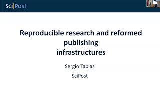 Sergio Tapias (SciPost): Reproducible research and reformed publishing infrastructures