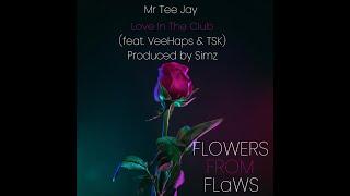 Mr.TeeJay-Love In The Club(ft VeeHaps & TSK)