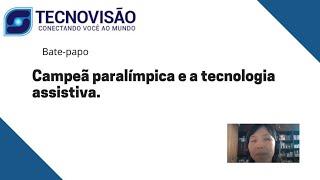 Campeã Paralímpica e a tecnologia assistiva