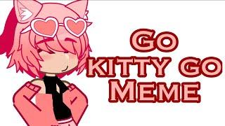 Go Kitty Go Meme || ft. @k1tty.kxd0ro (a gift btw)