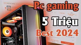 Pc gaming 5 triệu hơn Quốc dân best tầm giá 2024