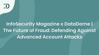 InfoSecurity Magazine x DataDome | The Future of Fraud: Defending Against Advanced Account Attacks