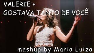 Valerie & Gostava Tanto de Você (Cover) - Mashup by Maria Luiza