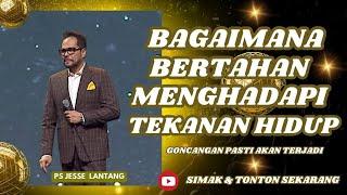 BAGAIMANA BERTAHAN MENGHADAPI TEKANAN HIDUP  || PS.JESSE LANTANG #khotbah #firmantuhan #saatteduh