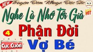 PHẬN ĐỜI VỢ BÉ - Phần 4| Nghe kể chuyện đêm khuya ngủ cực ngon #truyendemkhuya