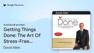 Getting Things Done: The Art Of Stress-Free… by David Allen · Audiobook preview