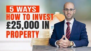 Top 5 Ways HOW to INVEST £25,000 in Property | Buy-To-Let UK