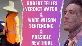 Robert Telles Verdict Watch Wade Wilson Sentencing & Possible New Trial