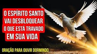 ORAÇÃO PARA O ESPÍRITO SANTO DE DEUS DESBLOQUEAR TUDO O QUE ESTÁ TRAVADO EM SUA VIDA