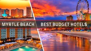 Myrtle Beach Hotels: Top 10 Budget-Friendly Hotels in Myrtle Beach