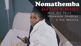 Dj Givy Baby - Nomathemba ft Nkosazana Daughter, Sir Trill & Soa Mattrix | Official Video | Amapiano