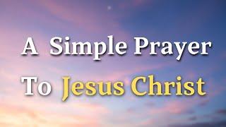 A Prayer To Jesus Christ - Lord Jesus Christ, our Savior, we lift our voices to you in humble...