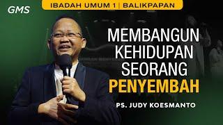 GMS BALIKPAPAN | MEMBANGUN KEHIDUPAN SEORANG PENYEMBAH - PS. JUDY KOESMANTO