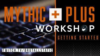 Mythic Plus Workshop: Getting Started