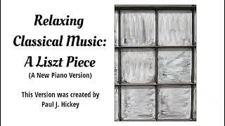 Relaxing Classical Music: A Liszt Piece (A New Piano Version) - Paul J. Hickey (Music Video)