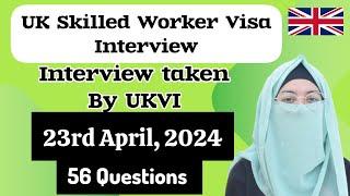 UK Skilled Worker Visa interview | Interview taken by UKVI | 23rd April, 2024 | 56 Questions