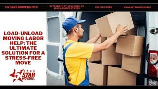 Load-Unload Moving Labor Help: The Ultimate Solution for a Stress-Free Move | 5 Stars Movers NYC