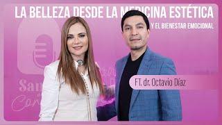 EP 9 OCTAVIO DÍAZ | LA BELLEZA DESDE LA MEDICINA ESTÉTICA Y EL BIENESTAR EMOCIONAL