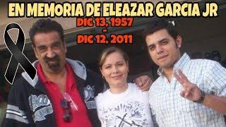  En Memoria de Eleazar Garcia Jr. "El Chelelo"  Dic. 13 1957 - Dic. 12 2011 @HUIZARTV