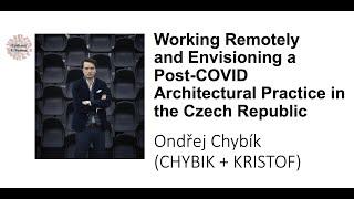 The Impact of COVID on Architectural Practice - Ondřej Chybík (CHYBIK + KRISTOF)