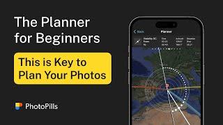 Understanding the PhotoPills’ Planner (from Beginner to Pro)