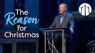 "The Reason for Christmas" | Pastor Steve Gaines