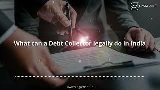 What can a Debt Collector legally do in India - SingleDebt