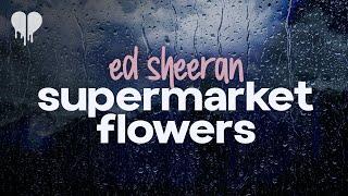 ed sheeran - supermarket flowers (lyrics)