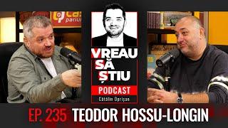 TEODOR HOSSU-LONGIN: "Să ucidem toți bandiții din munți, la mină cu ei!" | VREAU SĂ ȘTIU EP 235