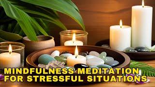 Mindfulness Meditation for Stressful Situations | Mindfulness Practice for Stress Relief