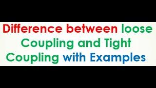 Difference between loose coupling and tight coupling with examples