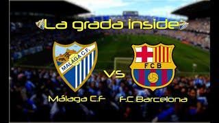 La grada inside | Málaga CF VS FC Barcelona | 2018