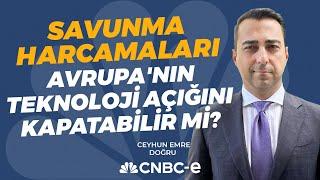 Savunma Harcamaları Avrupa'nın Teknoloji Açığını Kapatabilir mi? | Ceyhun Emre Doğru | CNBC-e