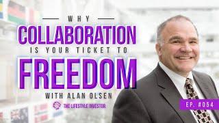 Alan Olsen on Why Collaboration is Your Ticket to Freedom | Tips From Successful Entrepreneurs