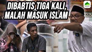 DIBAPTIS TIGA KALI, MALAH MASUK ISLAM!!!