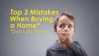 Top 3 Mistakes When Buying a Home