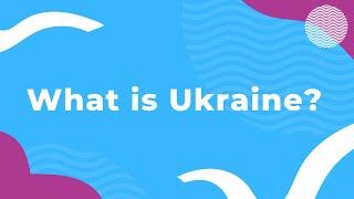 What is Ukraine?