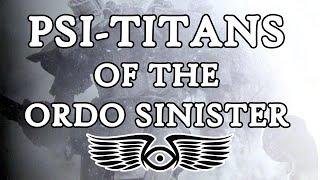 The Psi-Titans of the Ordo Sinister (Warhammer 40k & Horus Heresy Lore)