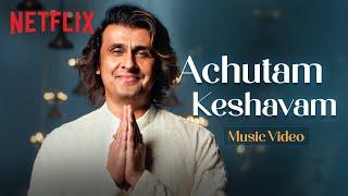 Achutam Keshavam Music Video | Sonu Nigam | Maharaj | Bhajan | Netflix India