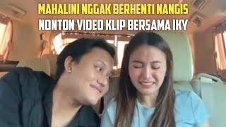 MAHALINI NGGAK BERHENTI NANGIS, NONTON VIDEO KLIP BERSAMA IKY